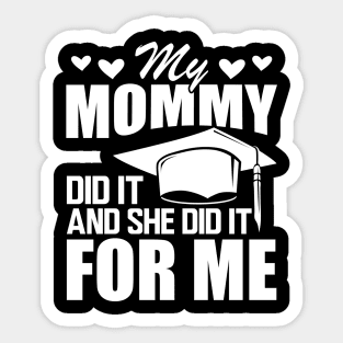 Mom graduation - My mommy did it and she did it for me w Sticker